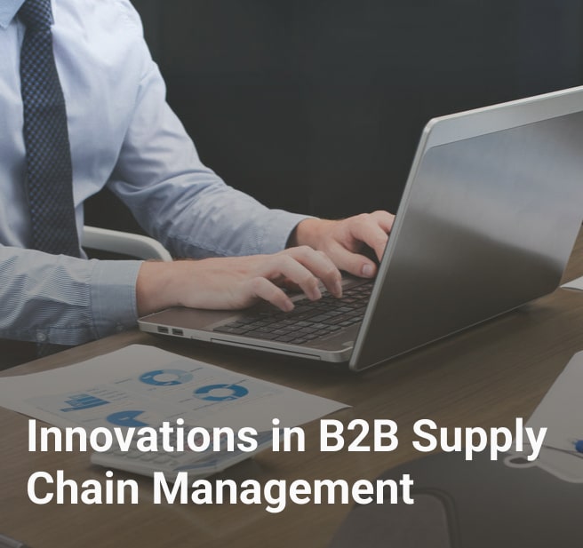 Innovations in B2B Supply Chain Management