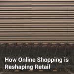 How Online Shopping is Reshaping Retail