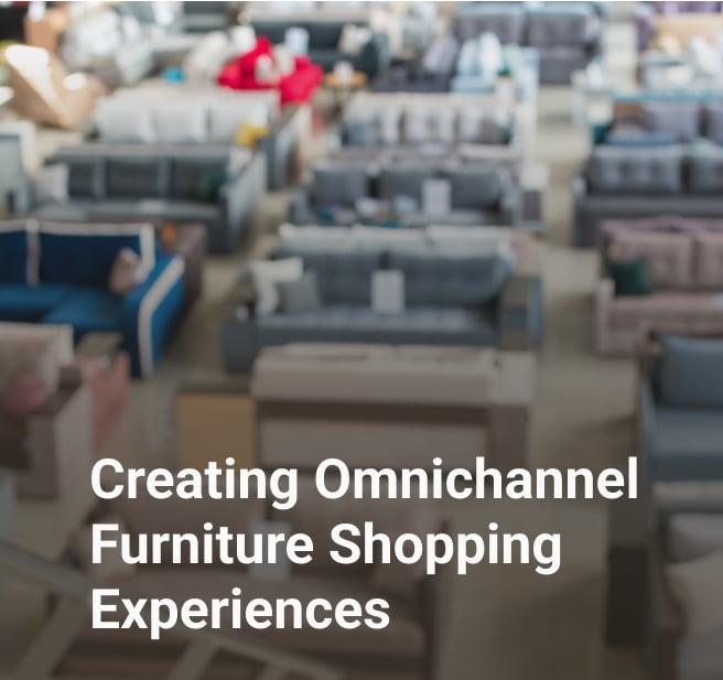 creating omnichannel furniture shopping experiences