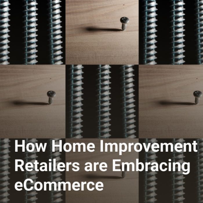 how home improvement retailers are embracing eCommerce