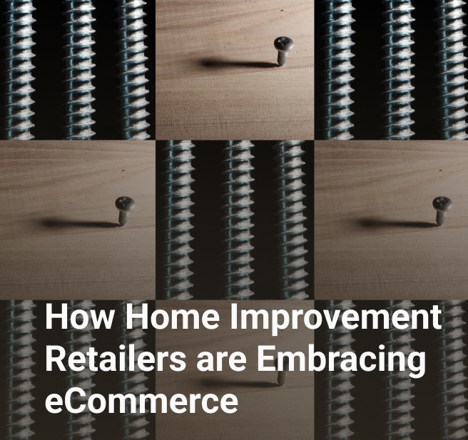 how home improvement retailers are embracing eCommerce