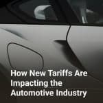 How New Tariffs Are Impacting the Automotive Industry