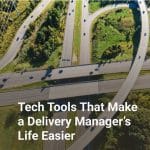 Tech Tools That Make a Delivery Manager’s Life Easier