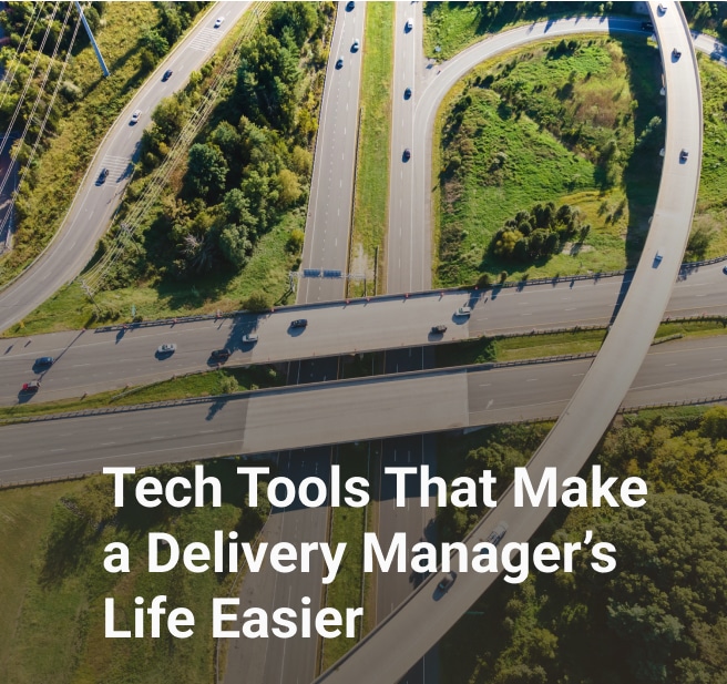 tech tools that make a delivery managers life easier