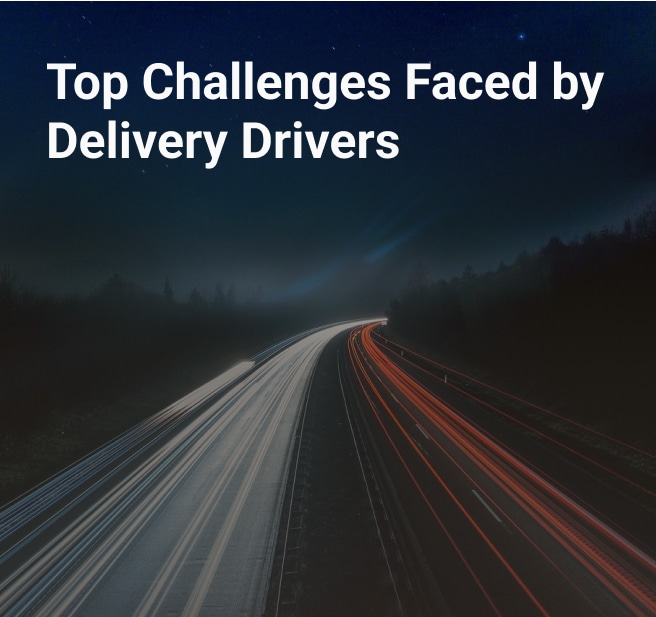 top challenges faced by delivery drivers