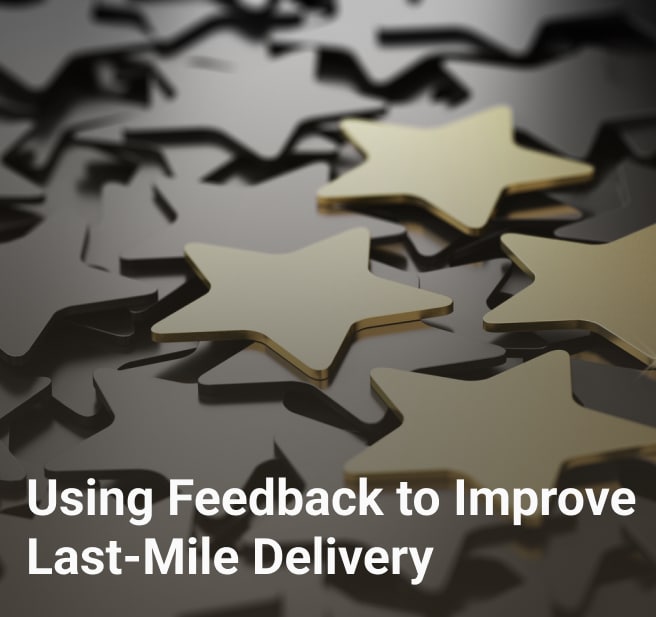 using feedback to improve last mile delivery