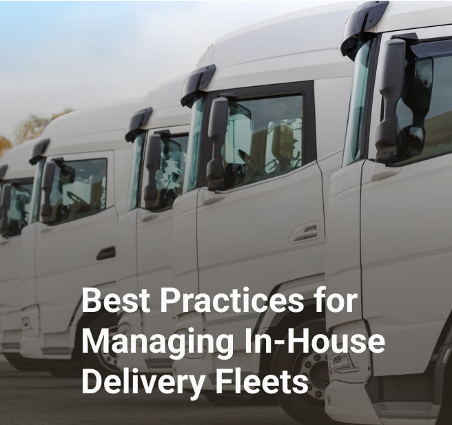 best practices for managing in house delivery fleets