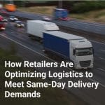 How Retailers Are Optimizing Logistics to Meet Same-Day Delivery Demands