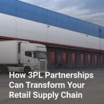 How 3PL Partnerships Can Transform Your Retail Supply Chain