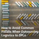 How to Avoid Common Pitfalls When Outsourcing Logistics to 3PLs