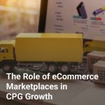 The Role of eCommerce Marketplaces in CPG Growth