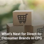 What’s Next for Direct-to-Consumer Brands in CPG