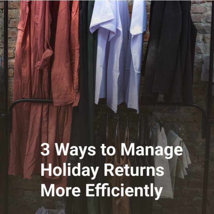3 ways to manage holiday returns more efficiently