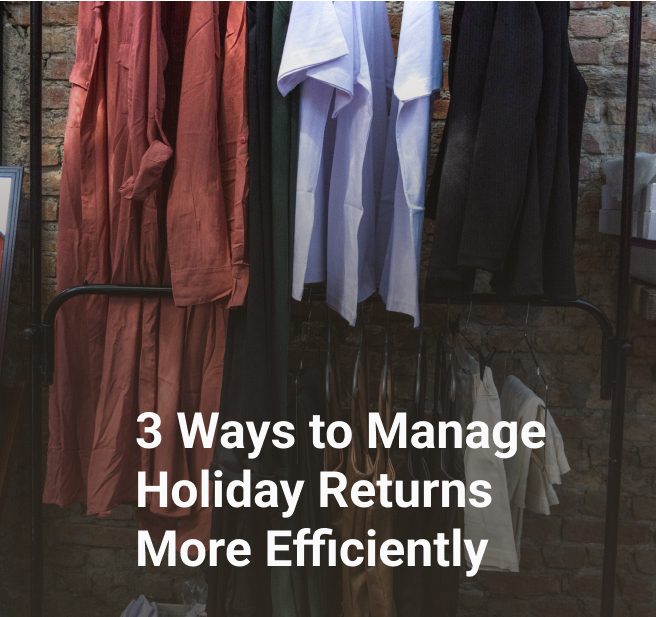 3 ways to manage holiday returns more efficiently