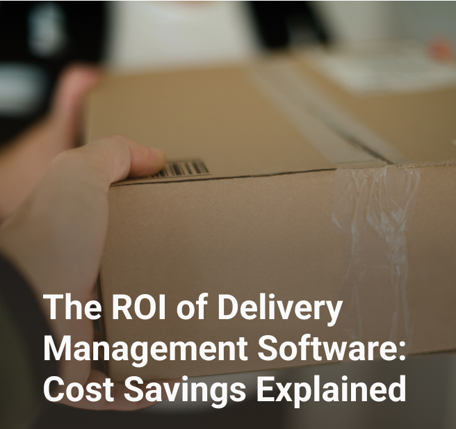 the roi of delivery management software