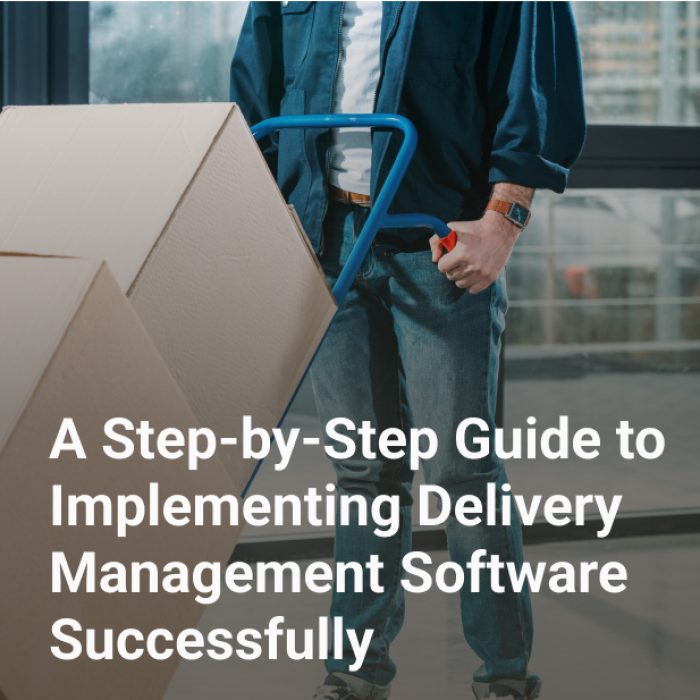 a guide to implementing delivery management software