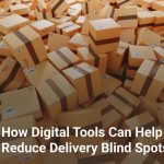How Digital Tools Can Help Reduce Delivery Blind Spots