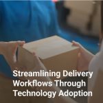 Streamlining Delivery Workflows Through Technology Adoption